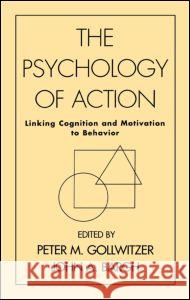 The Psychology of Action: Linking Cognition and Motivation to Behavior Gollwitzer, Peter M. 9781572300323 Guilford Publications - książka