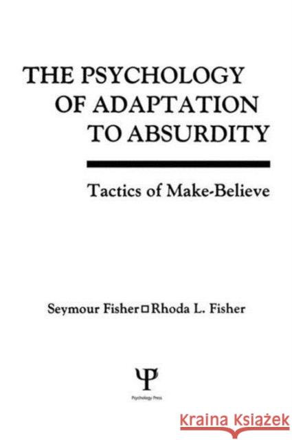 The Psychology of Adaptation to Absurdity: Tactics of Make-Believe Seymour Fisher Rhoda L. Fisher 9781138876309 Psychology Press - książka