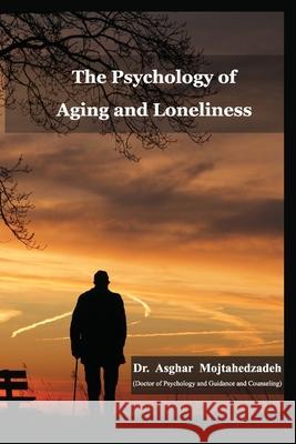 The Psychology of Aging and Loneliness Mohsen Rahmandoust Asghar Mojtahedzadeh 9781947464117 American Academic Research - książka