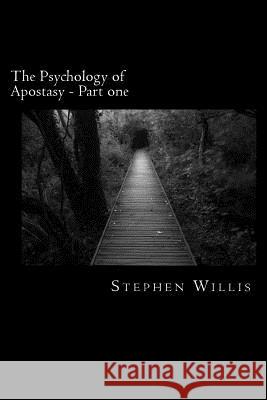 The Psychology of Apostasy - Part one: How Christians wandered from simple truth Willis, Stephen 9781534794238 Createspace Independent Publishing Platform - książka