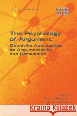 The Psychology of Argument Fabio Paglieri (Istituto di Scienze e Tecnologie della Cognizione, ISTC-CNR, Rome), Laura Bonelli, Silvia Felletti 9781848901957 College Publications - książka