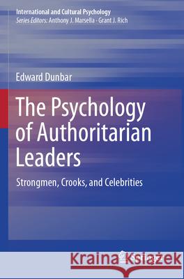 The Psychology of Authoritarian Leaders: Strongmen, Crooks, and Celebrities Edward Dunbar 9783031711244 Springer - książka