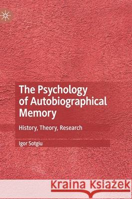 The Psychology of Autobiographical Memory: History, Theory, Research Igor Sotgiu 9783030695705 Palgrave MacMillan - książka