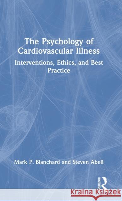 The Psychology of Cardiovascular Illness: Interventions, Ethics, and Best Practice Blanchard, Mark P. 9780367646400 Taylor & Francis Ltd - książka