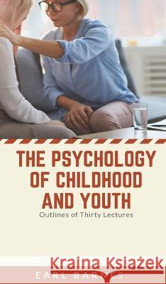 The Psychology of Childhood and Youth Outlines of Thirty Lectures Earl Barnes 9789355270320 Mjp Publisher - książka