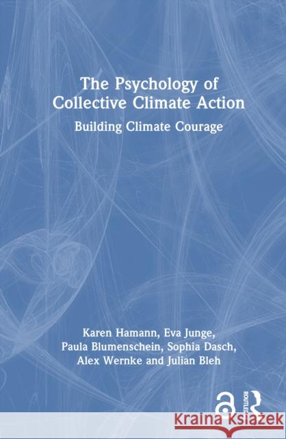 The Psychology of Collective Climate Action: Building Climate Courage Karen Hamann Eva Junge Paula Blumenschein 9781032905297 Routledge - książka