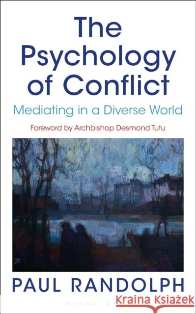 The Psychology of Conflict: Mediating in a Diverse World Paul Randolph 9781472922977 Bloomsbury Publishing PLC - książka