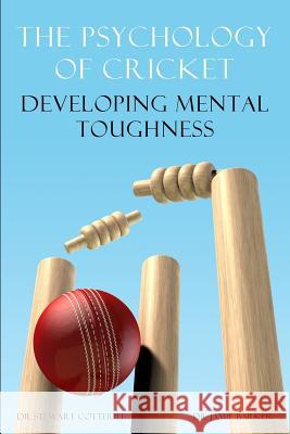 The Psychology of Cricket: Developing Mental Toughness [Cricket Academy Series] Cotterill, Stewart 9781909125216 Bennion Kearny Ltd - książka