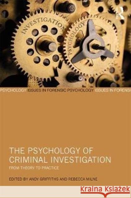 The Psychology of Criminal Investigation: From Theory to Practice Andy Griffiths Rebecca Milne 9781138639416 Routledge - książka