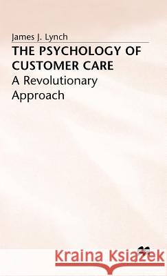 The Psychology of Customer Care: A Revolutionary Approach Lynch, J. 9780333557693 PALGRAVE MACMILLAN - książka