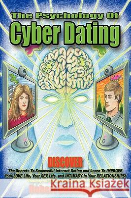 The Psychology of Cyber Dating: Discover the Secrets to Successful Internet Dating and Learn to Improve Your Love Life, Your Sex Life, and Intimacy in Your Relationships Robert Davenport 9781452015224 AuthorHouse - książka