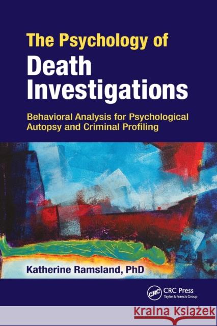 The Psychology of Death Investigations: Behavioral Analysis for Psychological Autopsy and Criminal Profiling Katherine Ramsland 9780367778804 CRC Press - książka