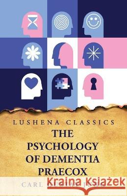 The Psychology of Dementia Praecox Carl Gustav Jung   9781639238033 Lushena Books - książka