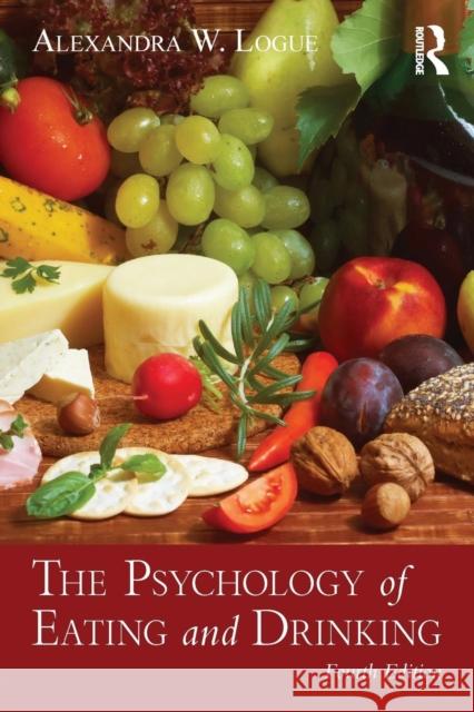 The Psychology of Eating and Drinking Alexandra W. Logue 9780415817073 Taylor & Francis - książka