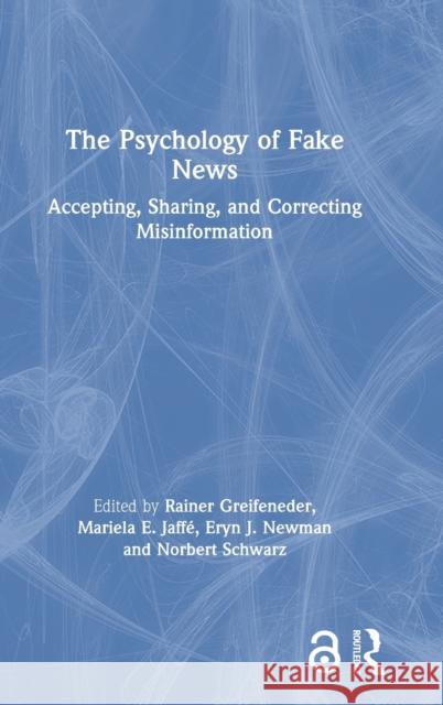 The Psychology of Fake News: Accepting, Sharing, and Correcting Misinformation Rainer Greifeneder Mariela Jaffe Eryn Newman 9780367271817 Routledge - książka