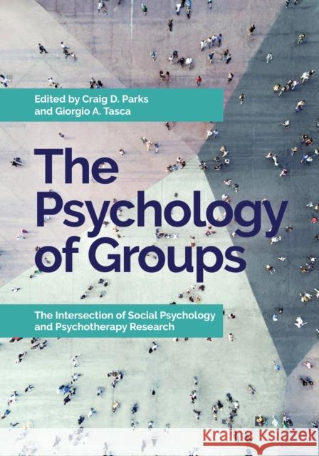 The Psychology of Groups: The Intersection of Social Psychology and Psychotherapy Research Craig D. Parks Giorgio A. Tasca 9781433831805 American Psychological Association (APA) - książka