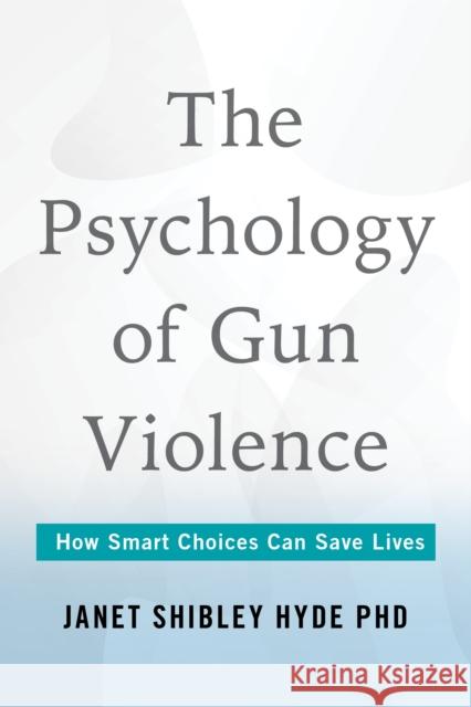 The Psychology of Gun Violence Janet Shibley Hyde 9781493089970 Prometheus Books - książka
