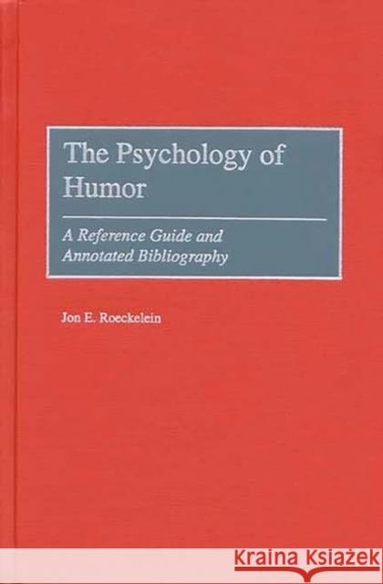 The Psychology of Humor: A Reference Guide and Annotated Bibliography Roeckelein, Jon 9780313315770 Greenwood Press - książka