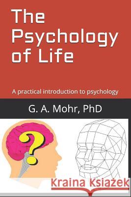 The Psychology of Life: A Practical Introduction to Psychology G. A. Moh 9781731417176 Independently Published - książka