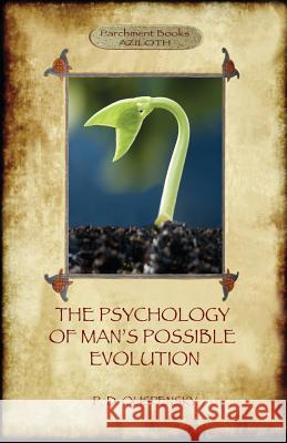 The Psychology of Man's Possible Evolution: Revised 2nd. ed., with Notes on Decision to Work, Notes on Work On Oneself, and What is School? (Aziloth B Ouspensky, Peter D. 9781911405627 Aziloth Books - książka