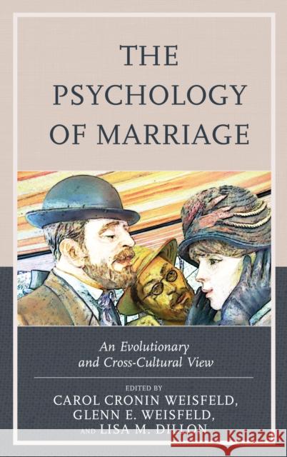 The Psychology of Marriage: An Evolutionary and Cross-Cultural View Carol Cronin Weisfeld Glenn E. Weisfeld Lisa M. Dillon 9781498541268 Lexington Books - książka