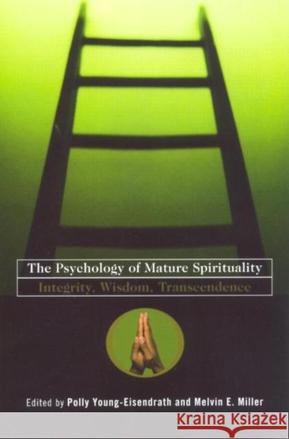 The Psychology of Mature Spirituality : Integrity, Wisdom, Transcendence Melvin E. Miller Polly Young-Eisendrath 9780415179607 Taylor & Francis Group - książka