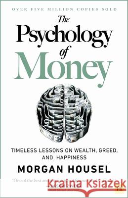 The Psychology of Money - Hardback: Timeless Lessons on Wealth, Greed, and Happiness Morgan Housel 9780857199096 Harriman House - książka