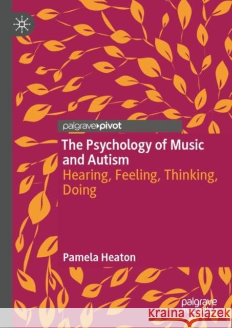 The Psychology of Music and Autism: Hearing, Feeling, Thinking, Doing Pamela Heaton 9783031704024 Springer International Publishing AG - książka