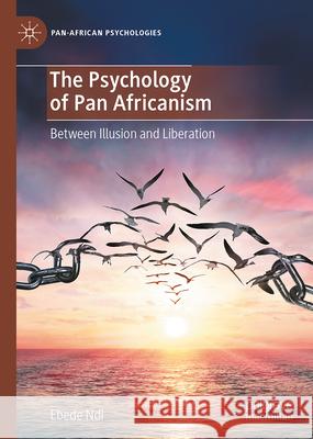 The Psychology of Pan Africanism: Between Illusion and Liberation Ebede Ndi 9783032118165 Palgrave MacMillan - książka