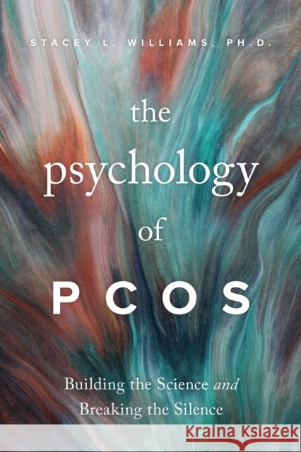 The Psychology of Pcos: Building the Science and Breaking the Silence Williams, Stacey L. 9781433837760 American Psychological Association - książka