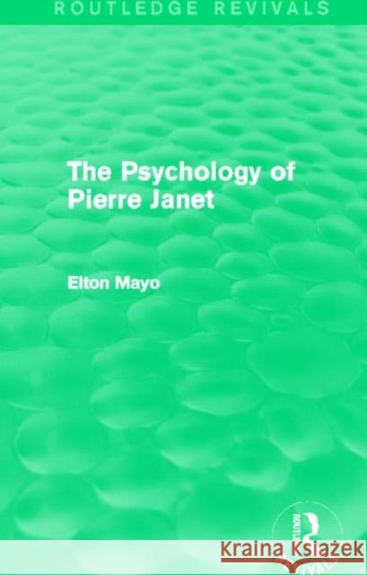 The Psychology of Pierre Janet (Routledge Revivals) Elton Mayo 9780415730235 Routledge - książka