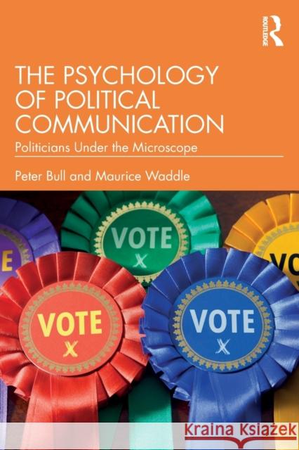 The Psychology of Political Communication: Politicians Under the Microscope Peter Bull Maurice Waddle 9781032327990 Routledge - książka