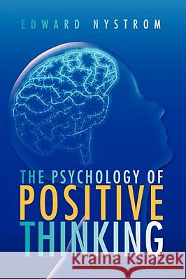 The Psychology of Positive Thinking Edward Nystrom 9781436341752 Xlibris - książka