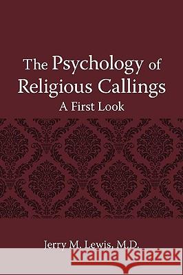 The Psychology of Religous Callings: A First Look Lewis, Jerry M. 9781440117626 iUniverse.com - książka