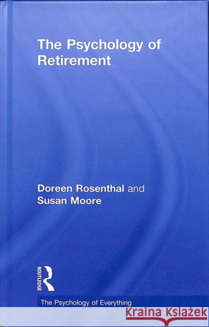 The Psychology of Retirement Doreen Rosenthal Susan Moore 9780815347071 Routledge - książka