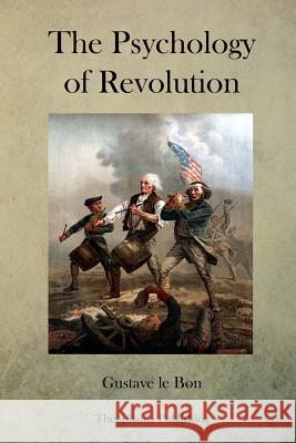 The Psychology of Revolution Gustave L 9781479182763 Createspace - książka