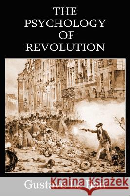 The Psychology of Revolution Gustave L 9781483706726 Bottom of the Hill Publishing - książka