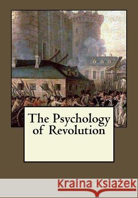 The Psychology of Revolution Gustave L Andrea Gouveia 9781546774921 Createspace Independent Publishing Platform - książka