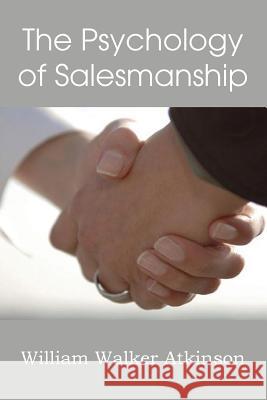 The Psychology of Salesmanship William Walker Atkinson 9781483701400 Spastic Cat Press - książka