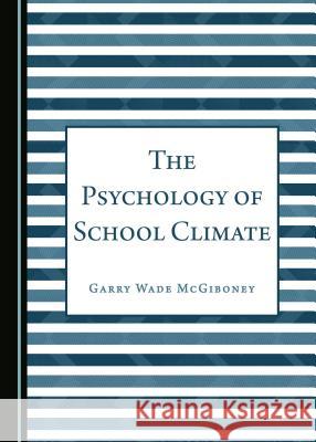 The Psychology of School Climate Garry Wade McGiboney 9781443894500 Cambridge Scholars Publishing (RJ) - książka