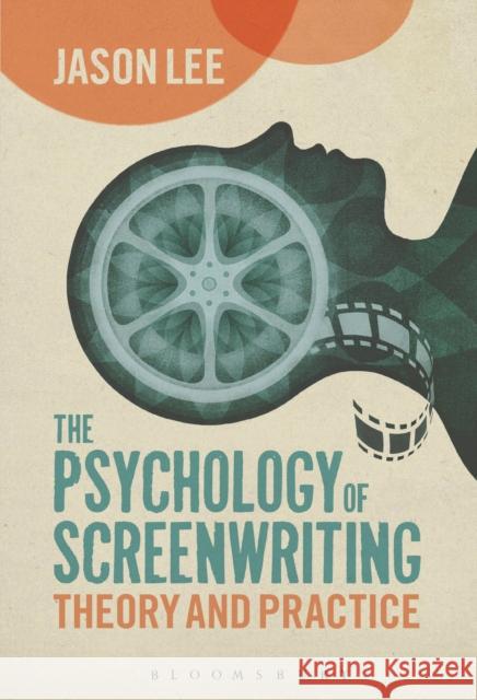The Psychology of Screenwriting: Theory and Practice Lee, Jason 9781441104984  - książka