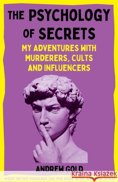 The Psychology of Secrets: My Adventures with Murderers, Cults and Influencers Andrew Gold 9781035002603 Pan Macmillan - książka
