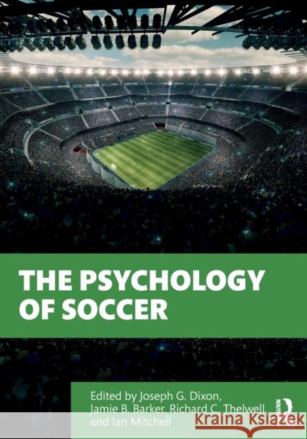 The Psychology of Soccer Joe Dixon Jamie Barker Richard Thelwell 9780367350284 Routledge - książka