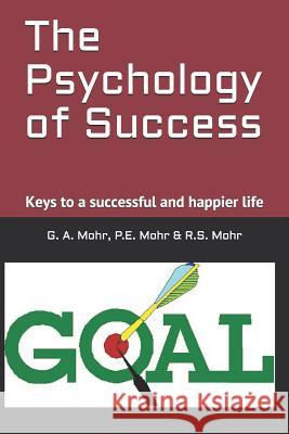 The Psychology of Success: Keys to a Successful and Happier Life P. E. Mohr R. S. Mohr G. A. Moh 9781724007926 Independently Published - książka