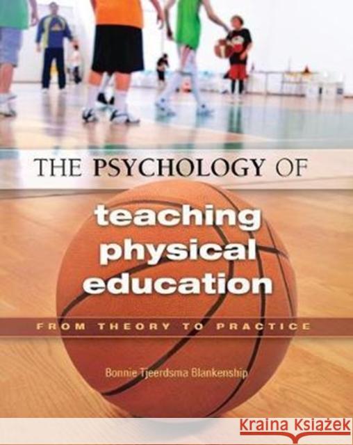 The Psychology of Teaching Physical Education: From Theory to Practice Bonnie Blankenship 9781138078291 Routledge - książka