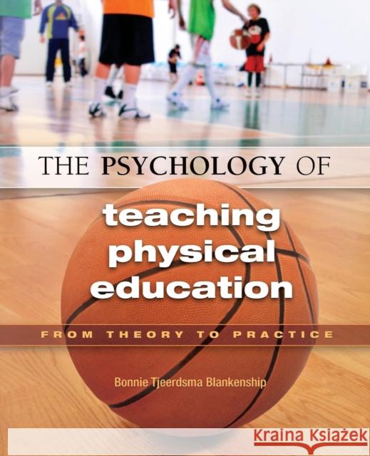 The Psychology of Teaching Physical Education: From Theory to Practice Blankenship, Bonnie 9781890871864 Holcomb Hathaway, Incorporated - książka