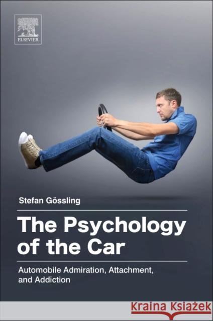 The Psychology of the Car: Automobile Admiration, Attachment, and Addiction Stefan Gossling 9780128110089 Elsevier - książka