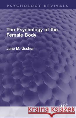 The Psychology of the Female Body Jane M Ussher 9781032731193 Routledge - książka
