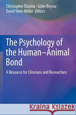 The Psychology of the Human-Animal Bond: A Resource for Clinicians and Researchers Blazina, Christopher 9781461461968 Springer - książka