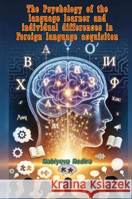 The Psychology of the language learner and individual differences in Foreign language acquisiton Nabiyeva Nodira 9789369086696 Taemeer Publications - książka